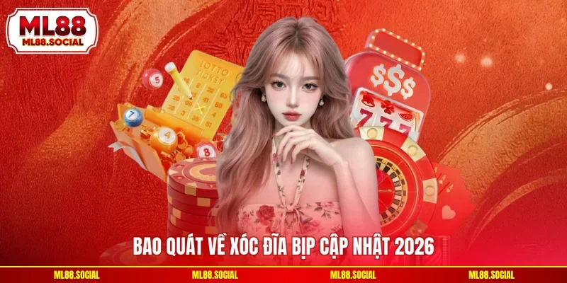 Bao quát về xóc đĩa bịp cập nhật 2026