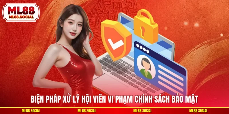 Biện pháp xử lý hội viên vi phạm chính sách bảo mật