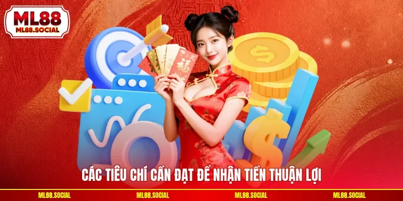Các tiêu chí cần đạt để nhận tiền thuận lợi