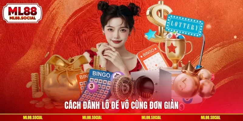 Cách đánh lô đề vô cùng đơn giản