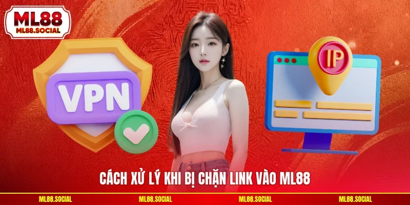 Cách xử lý khi bị chặn link vào ML88