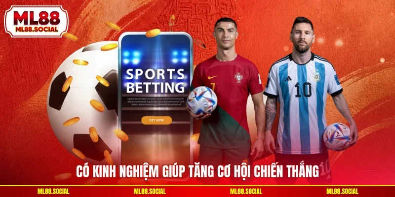 Có kinh nghiệm giúp tăng cơ hội chiến thắng