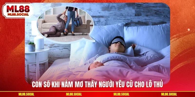 Con số khi nằm mơ thấy người yêu cũ cho lô thủ