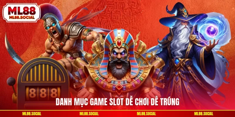 Danh mục game slot dễ chơi dễ trúng