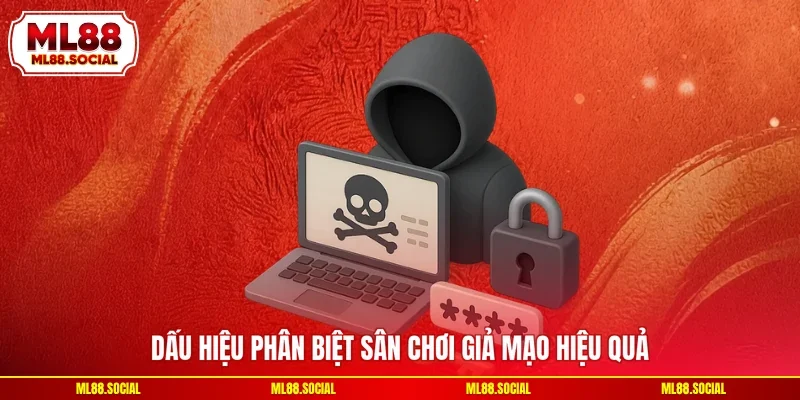 Dấu hiệu phân biệt sân chơi giả mạo hiệu quả