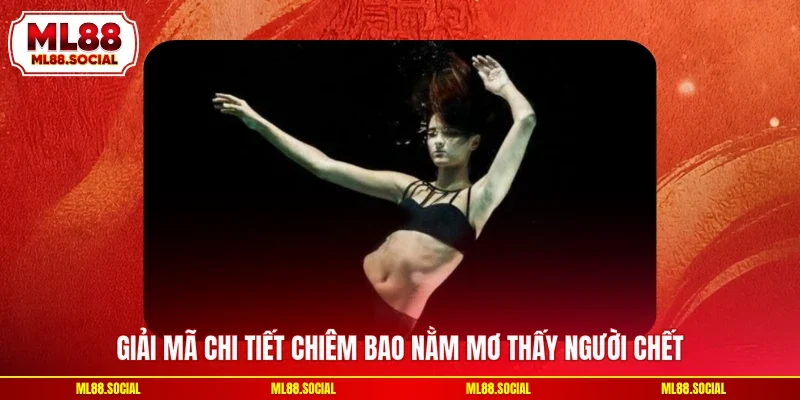 Giải mã chi tiết chiêm bao nằm mơ thấy người chết