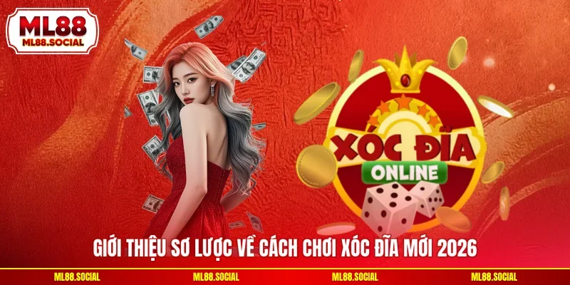 Giới thiệu sơ lược về cách chơi xóc đĩa mới 2026