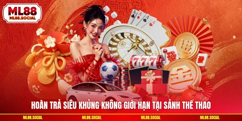 Hoàn trả siêu khủng không giới hạn tại sảnh thể thao