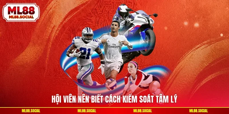 Hội viên nên biết cách kiểm soát tâm lý
