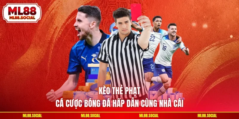 Kèo Thẻ Phạt - Cá Cược Bóng Đá Hấp Dẫn Cùng Nhà Cái