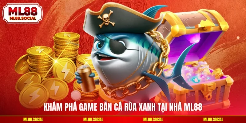 Khám phá game Bắn cá rùa xanh tại nhà ML88