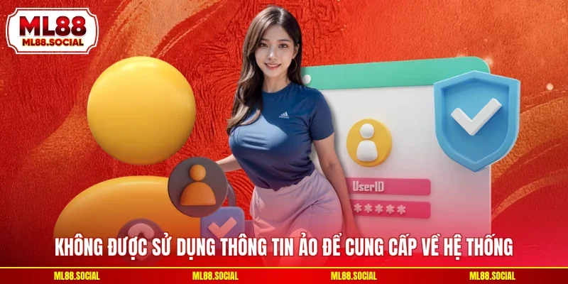 Không được sử dụng thông tin ảo để cung cấp về hệ thống