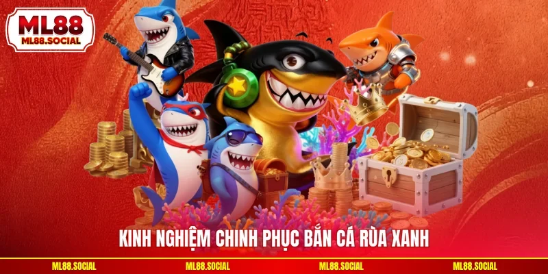 Kinh nghiệm chinh phục Bắn cá rùa xanh