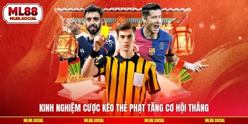 Kinh nghiệm cược kèo thẻ phạt tăng cơ hội thắng