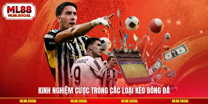 Kinh nghiệm cược trong các loại kèo bóng đá