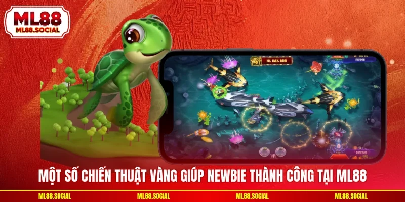Một số chiến thuật vàng giúp newbie thành công tại ML88
