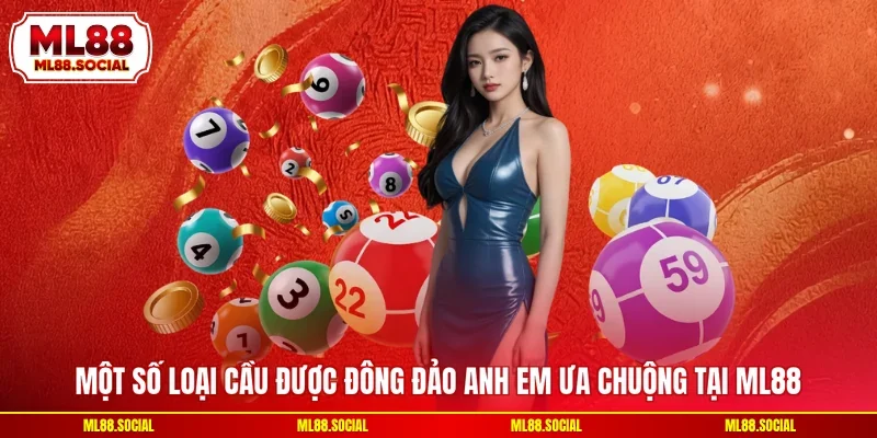 Một số loại cầu được đông đảo anh em ưa chuộng tại ML88