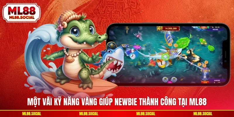Một vài kỹ năng vàng giúp newbie thành công tại ML88