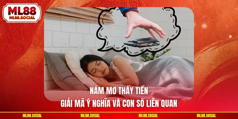 Nằm Mơ Thấy Tiền - Giải Mã Ý Nghĩa Và Con Số Liên Quan