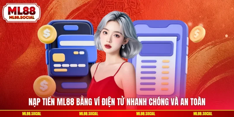 Nạp tiền ML88 bằng ví điện tử nhanh chóng và an toàn