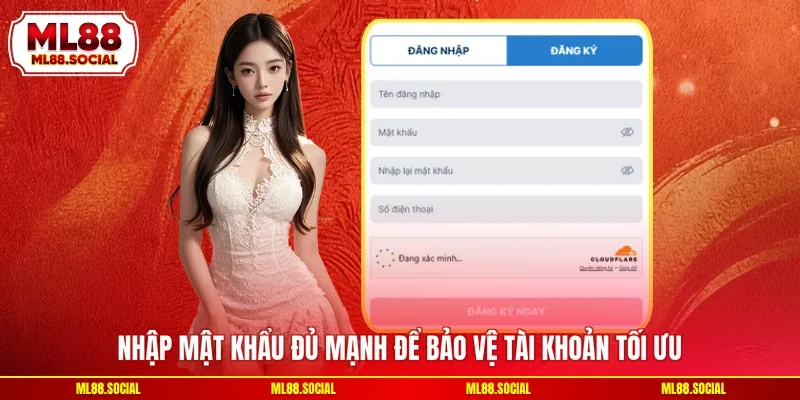 Nhập mật khẩu đủ mạnh để bảo vệ tài khoản tối ưu
