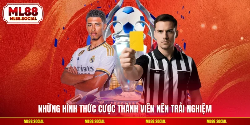 Những hình thức cược thành viên nên trải nghiệm