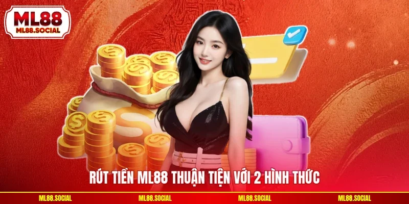 Rút tiền ML88 thuận tiện với 2 hình thức