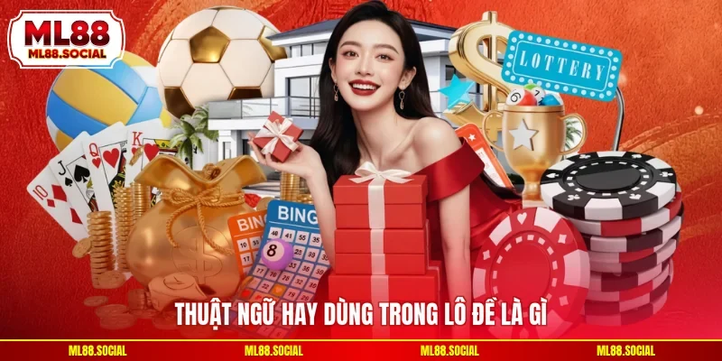Thuật ngữ hay dùng trong lô đề là gì