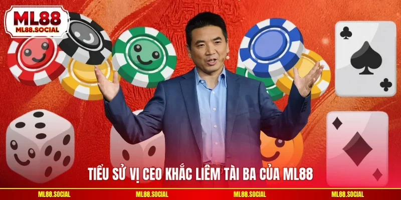 Tiểu sử vị CEO Khắc Liêm tài ba của ML88