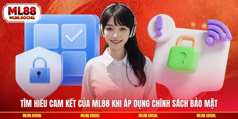 Tìm hiểu cam kết của ML88 khi áp dụng chính sách bảo mật