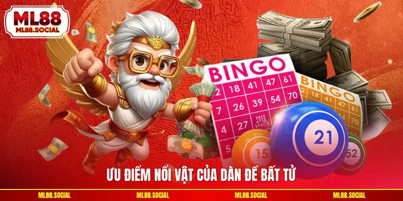 Ưu điểm nổi vật của dàn đề bất tử