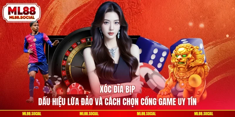 Xóc Đĩa Bịp - Dấu Hiệu Lừa Đảo Và Cách Chọn Cổng Game Uy Tín