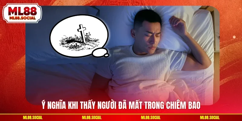 Ý nghĩa khi thấy người đã mất trong chiêm bao